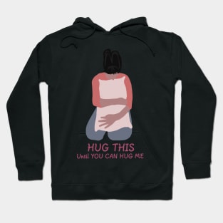 Hug this until you can hug me Hoodie